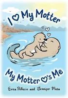 I Love My Motter: My Motter Loves Me 0995220603 Book Cover