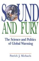 Sound and Fury: The Science and Politics of Global Warming 0932790895 Book Cover
