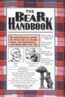 The Bear Handbook: A Comprehensive Guide for Those Who Are Husky, Hairy, and Homosexual, and Those Who Love'Em 1560239972 Book Cover