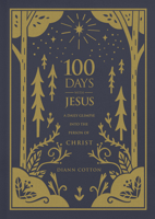 100 Days with Jesus: A Daily Glimpse into the Person of Christ 1462740979 Book Cover