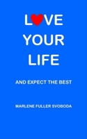 LOVE YOUR LIFE AND EXPECT THE BEST 165565702X Book Cover