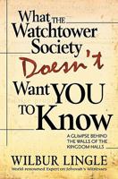 What the Watchtower Society Doesn't Want You to Know: A Glimpse Behind the Walls of the Kingdom Halls 0875089925 Book Cover