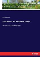 Vorkampfer Der Deutschen Einheit: Lebens- Und Charakterbilder 3743617161 Book Cover