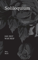 Soliloquium: Die Zeit war reif 3756276740 Book Cover