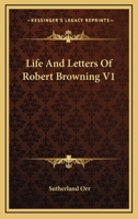Life and Letters of Robert Browning, Vol I 1142320472 Book Cover