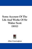 Some Account Of The Life And Works Of Sir Walter Scott 1104782596 Book Cover