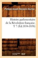 Histoire Parlementaire De La R�volution Fran�aise Ou Journal Des Assembl�es Nationales, Depuis 1789 Jusqu'en 1815...: Pr�c�d�e D'une Introd. Sur L'histoire De France Jusqu'� La Convocation Des Etats-g 2012672205 Book Cover