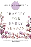 Prayers for Every Season: A Collection for Protection, Healing, Peace, and Strength B0F1J1HDR6 Book Cover