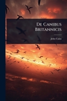 De Canibus Britannicis (Latin Edition) 1024492931 Book Cover