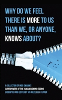 Why Do We Feel There is More to Us Than We, or Anyone, Knows?: A Collection ofF Ingo Swann's Superpowers of the Human Biomind Essays Excerpted and Edited By His Niece Elly Flippen 1949214354 Book Cover