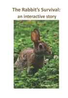 The Rabbit’s Survival: an interactive story 0991917774 Book Cover
