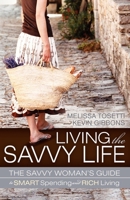 Living the Savvy Life: The Savvy Woman's Guide to Smart Spending and Rich Living 160037834X Book Cover