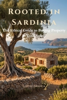 Rooted in Sardinia: The Ethical Guide to Buying Property in Total Safety B0HD5Y9QK5 Book Cover
