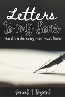 Letters to my Sons: Hard Truths every man must know B0DWJSTCXF Book Cover