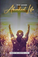 The More Abundant Life 1916770223 Book Cover
