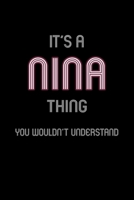 It's A Nina Thing, You Wouldn't Understand: Personalized Notebook Journal With Name Blank Lined Customized Diary Logbook Gifts 1676972862 Book Cover