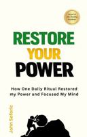 Restore Your Power: How One Daily Ritual Restored My Power and Focused My Mind B0GXKL1Y7Z Book Cover