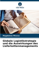 Globale Logistikstrategie und die Auswirkungen des Lieferkettenmanagements (German Edition) 6206434850 Book Cover