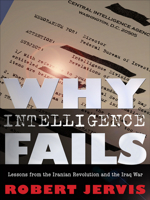 Why Intelligence Fails: Lessons from the Iranian Revolution and the Iraq War 0801478065 Book Cover