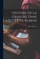 Histoire de la Gravure Dans l'�cole de Rubens 1018438815 Book Cover