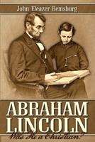 Abraham Lincoln: Was He a Christian? 1517127319 Book Cover