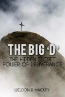 The 'Big D' - The Hidden Secret Power of Deliverance 1621378195 Book Cover