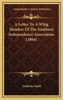 A Letter to a Whig Member of the Southern Independence Association 1275772218 Book Cover