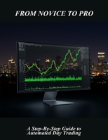 From Novice To Pro: A Step-By-Step Guide To Automated Day Trading B0FR1WZ651 Book Cover