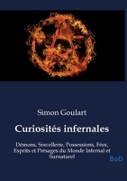 Curiosités infernales: Démons, Sorcellerie, Possessions, Fées, Esprits et Présages du Monde Infernal et Surnaturel B0GM9K45FG Book Cover