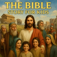 The Bible Story for Kids: A Beautifully Illustrated Journey from Noah to Jesus for Children Ages 4–10 B0F6NW9XNK Book Cover