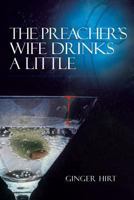 The Preacher's Wife Drinks A Little 1481733249 Book Cover