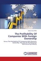 The Profitability Of Companies With Foreign Ownership: Versus The Profitability Of Companies With Domestic Ownership. The Case Of The Romanian Manufacturing Industry 3659564176 Book Cover