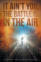 It Ain't You, the Battle Is in the Air 1635253888 Book Cover