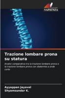 Trazione lombare prona su statura: Analisi comparativa tra la trazione lombare prona e la trazione lombare prona con diatermia a onde corte (Italian Edition) 6208703549 Book Cover