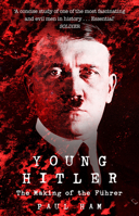 Young Hitler: The making of the Führer 1681777479 Book Cover