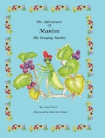 The Adventures of Mantee the Praying Mantis B0C7F9TC9Y Book Cover