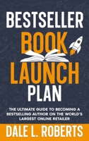 Bestseller Book Launch Plan : The Ultimate Guide to Becoming a Bestselling Author on the World's Largest Online Retailer 1639250654 Book Cover