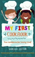 My First Cookbook-The Cookbook for Young Chef: Tasty, Healthy and Easy to Follow Recipes for Your Kids. Enjoy Cooking Easily and Safely with your Son. 1801927146 Book Cover