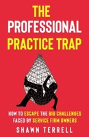 The Professional Practice Trap: How to Escape the Big Challenges Faced by Service Firm Owners B08GLWF7YW Book Cover