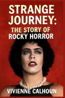 Strange Journey: The Story Of Rocky Horror: The Untold Story Behind the Cult Phenomenon and Its Lasting Impact on Film and Pop Culture B0FPMFPP4V Book Cover