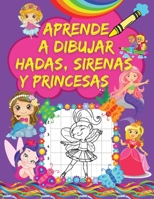 Aprende A Dibujar Hadas, Sirenas Y Princesas: Un Libro de Dibujo Paso A Paso Para Ni�os con Lindos Dise�os de Hadas, Sirenas Y Princesas P�ginas de Cuadr�cula para Dibujar Incre�bles Personajes M�gico 9097251389 Book Cover