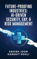 Future-Proofing Industries: AI-Driven Security, ERP, and Risk Management B0FCYWW3M3 Book Cover