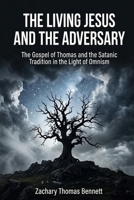The Living Jesus and the Adversary: The Gospel of Thomas and the Satanic Tradition in the Light of Omnism B0H3L2ZCR5 Book Cover