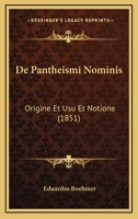 De Pantheismi Nominis: Origine Et Usu Et Notione (1851) 1167386043 Book Cover