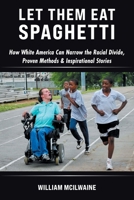 Let Them Eat Spaghetti: How White America Can Narrow the Racial Divide, Proven Methods & Inspirational Stories 1834382289 Book Cover
