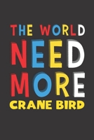 The World Need More Crane Bird: Crane Bird Lovers Funny Gifts Journal Lined Notebook 6x9 120 Pages 1671795016 Book Cover