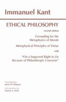 Ethical Philosophy: Grounding for the Metaphysics of Morals/Metaphysical Principles of Virtue/On a Supposed Right to Lie Because of Philanthropic Concerns 0872203204 Book Cover