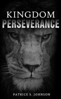 Kingdom Perseverance: Pursuing Your God Given Destiny 1542585317 Book Cover