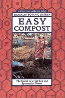 Easy Compost: The Secret to Great Soil and Spectacular Plants (Brooklyn Botanic Garden 21st-Century Gardening Series) (Brooklyn Botanic Garden All-Region Guide) 1889538035 Book Cover