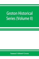 Groton Historical Series: A Collection Of Papers Relating To The History Of The Town Of Groton, Massachusetts, Volume 2 9353926246 Book Cover